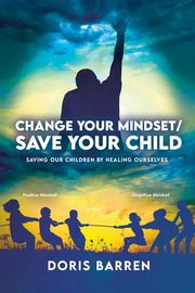 ksiazka tytu: Change Your Mindset / Save Your Child autor: Barren Doris