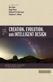 Four Views on Creation, Evolution, and Intelligent Design, 