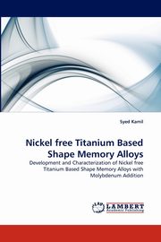 Nickel Free Titanium Based Shape Memory Alloys, Kamil Syed