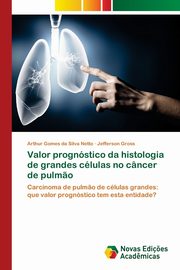 Valor prognstico da histologia de grandes clulas no cncer de pulm?o, da Silva Netto Arthur Gomes