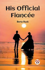 His Official Fiancee, Ruck Berta