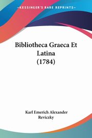 Bibliotheca Graeca Et Latina (1784), Reviczky Karl Emerich Alexander