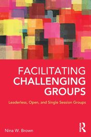 Facilitating Challenging Groups, Brown Nina W.