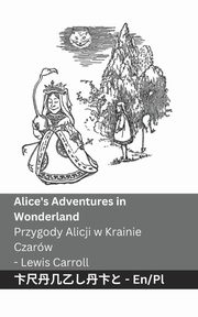 Alice's Adventures in Wonderland / Przygody Alicji w Krainie  Czarw, Carroll Lewis