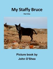 My Staffy Bruce, O'Shea John