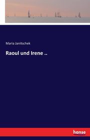 Raoul und Irene .., Janitschek Maria
