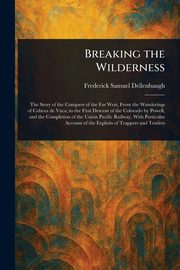 Breaking the Wilderness, Dellenbaugh Frederick Samuel