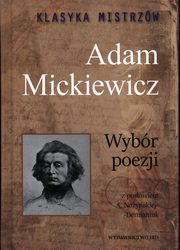 Klasyka mistrzw Wybr poezji Adam Mickiewicz, Mickiewicz Adam