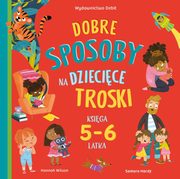 Dobre sposoby na dziecice troski. Ksiga 5-6 latka, Wilson Hannah