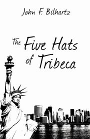 ksiazka tytu: The Five Hats of Tribeca autor: Bilhartz John F.