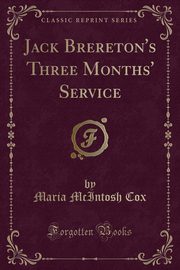 ksiazka tytu: Jack Brereton's Three Months' Service (Classic Reprint) autor: Cox Maria McIntosh