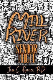 ksiazka tytu: Mill River Senior High autor: Rubisch John  C.