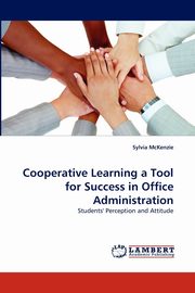 Cooperative Learning a Tool for Success in Office Administration, McKenzie Sylvia