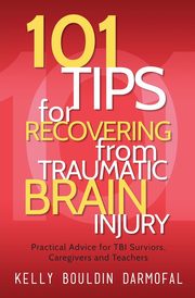 101 Tips for Recovering from Traumatic Brain Injury, Darmofal Kelly Bouldin