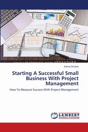 Starting A Successful Small Business With Project Management, Oncioiu Ionica