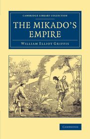 The Mikado's Empire, Griffis William Elliot