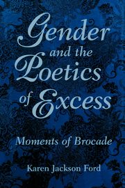 Gender and the Poetics of Excess, Ford Karen Jackson