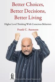 Better Choices, Better Decisions, Better Living, Auenson Frank C.