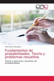 Fundamentos de probabilidades. Teora y problemas resueltos, Ibarra Alzugaray Yaima