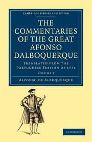 The Commentaries of the Great Alfonso Dalboquerque, Second Viceroy of             India - Volume 2, Albuquerque Alfonso de