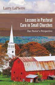 Lessons in Pastoral Care in Small Churches, LaPierre Larry