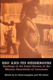 Nso' and Its Neighbours. Readings in the Social History of the Western Grassfields of Cameroon, 