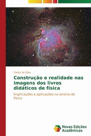 ksiazka tytu: Constru?o e realidade nas imagens dos livros didticos de fsica autor: da Silva Carlos
