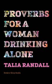 Proverbs for a Woman Drinking Alone, Randall Talia