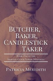 BUTCHER, BAKER, CANDLESTICK TAKER, Meredith Patricia