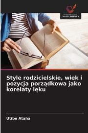Style rodzicielskie, wiek i pozycja porzdkowa jako korelaty lku, Ataha Utibe