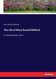 The Life of Mary Russell Mitford, Mitford Mary Russell