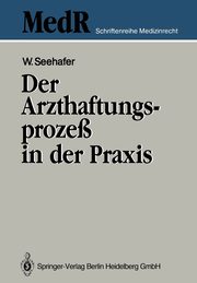 Der Arzthaftungsproze in der Praxis, Seehafer Wilfried