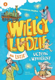 Wielcy ludzie na luzie Uczeni i wynalazcy, Majtka Amadeusz