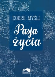 ksiazka tytu: Dobre myli Pasja ycia autor: 