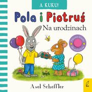 Pola i Piotru A kuku! Na urodzinach, Scheffler Axel