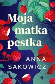 Moja matka pestka, Sakowicz Anna