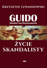 ksiazka tytu: Guido Henckel von Donnersmarck. ycie skandalisty autor: Lewandowski Krzysztof