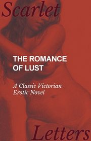 ksiazka tytu: The Romance of Lust - A Classic Victorian Erotic Novel autor: Anon