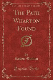 ksiazka tytu: The Path Wharton Found (Classic Reprint) autor: Quillen Robert