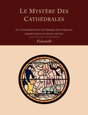 Le Mystere Des Cathedrales Et L'Interpretation Esoterique Des Symboles Hermetiques Du Grand-Oeuvre, Fulcanelli