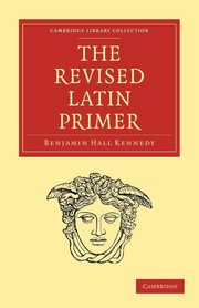 The Revised Latin Primer, Kennedy Benjamin Hall