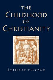 The Childhood of Christianity, Trocme Etienne
