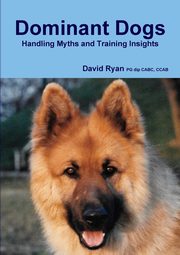 Dominant Dogs Handling Myths and Training Insights, Ryan PG dip CABC CCAB David