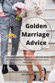 ksiazka tytu: Golden Marriage Advices autor: Westover Alex