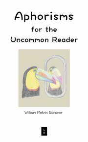 Aphorisms for the Uncommon Reader, Gardner William Melvin