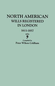 North American Wills Registered in London, 1611-1857, Coldham Peter Wilson