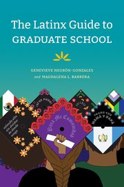 The Latinx Guide to Graduate School, Negrn-Gonzales Genevieve