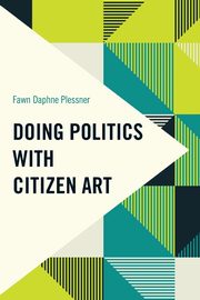 Doing Politics with Citizen Art, Plessner Fawn Daphne