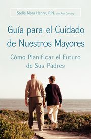 Guia Para El Cuidado de Nuestros Mayores, Henry Stella