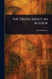 The Truth About an Author, Bennett Arnold